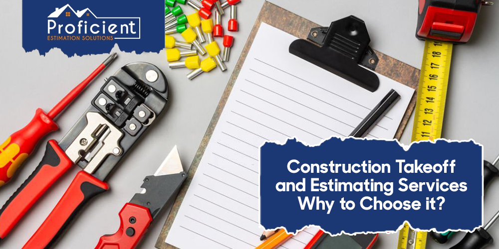 Construction Takeoff and Estimating Services – Why to Choose it?